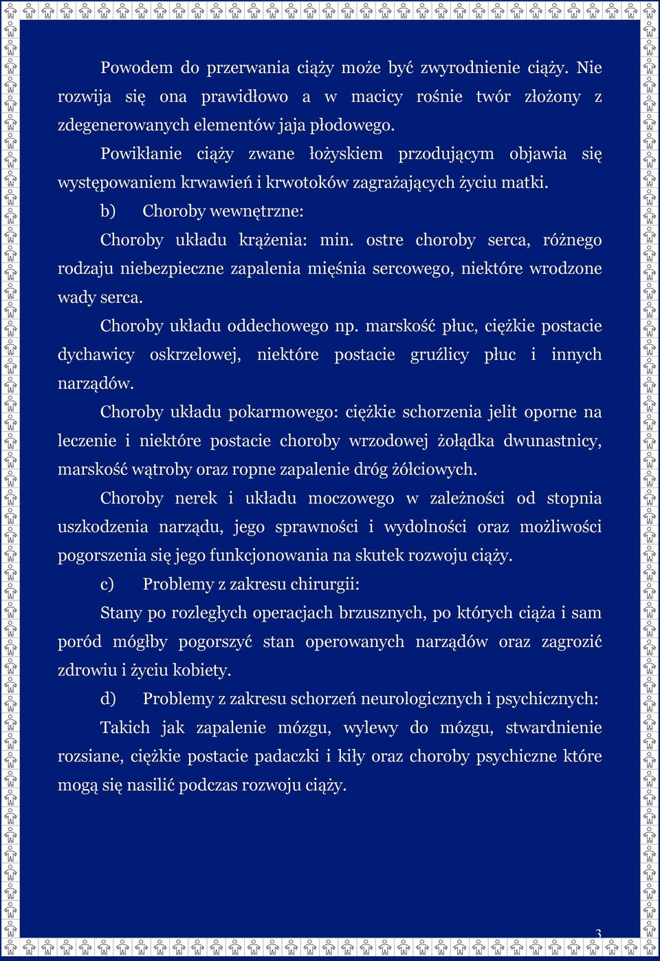 ostre choroby serca, różnego rodzaju niebezpieczne zapalenia mięśnia sercowego, niektóre wrodzone wady serca. Choroby układu oddechowego np.