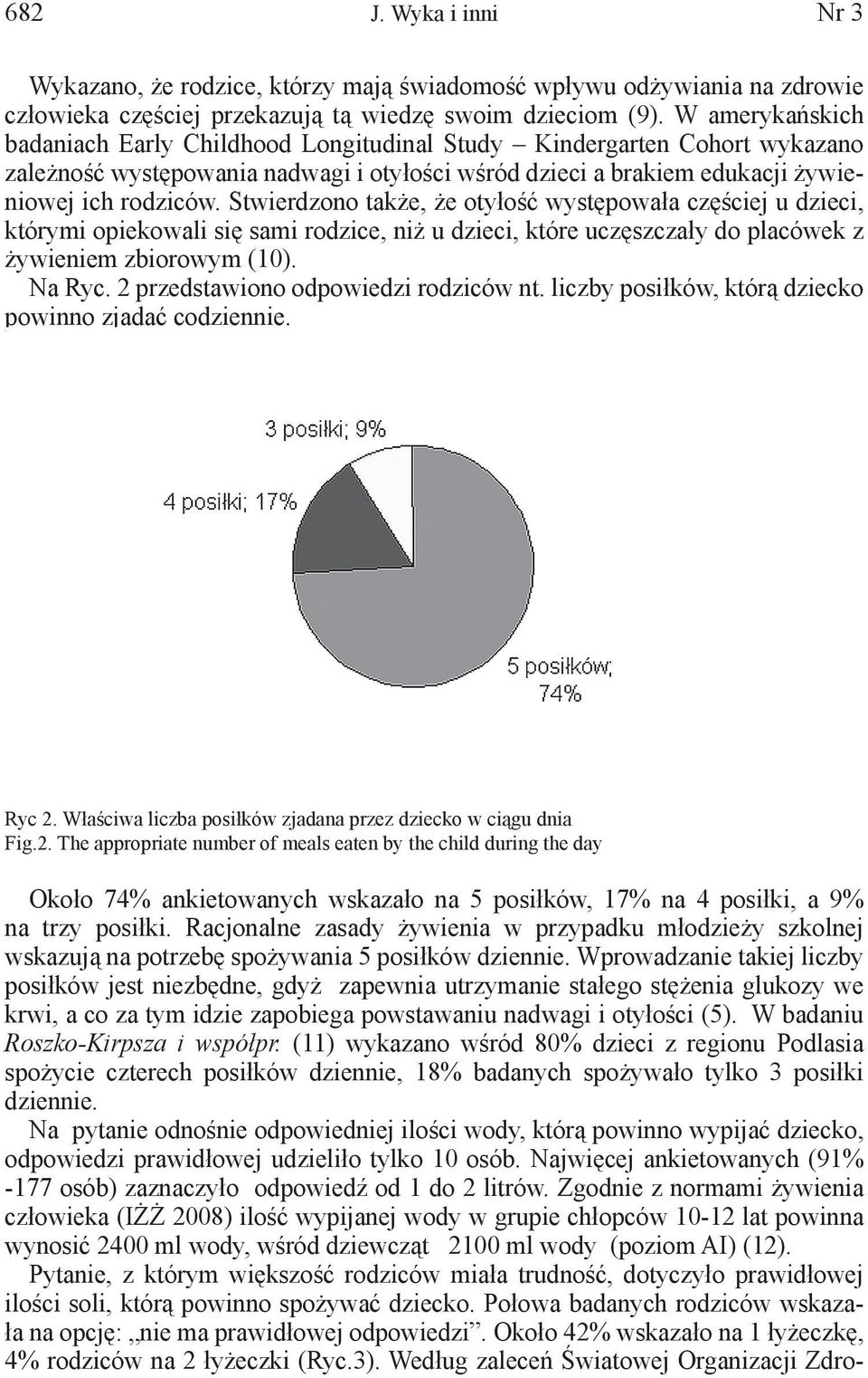 Stwierdzono także, że otyłość występowała częściej u dzieci, którymi opiekowali się sami rodzice, niż u dzieci, które uczęszczały do placówek z żywieniem zbiorowym (10). Na Ryc.