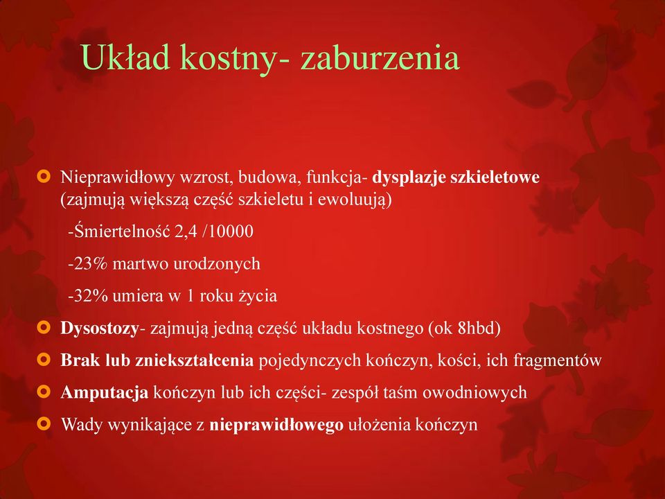 zajmują jedną część układu kostnego (ok 8hbd) Brak lub zniekształcenia pojedynczych kończyn, kości, ich