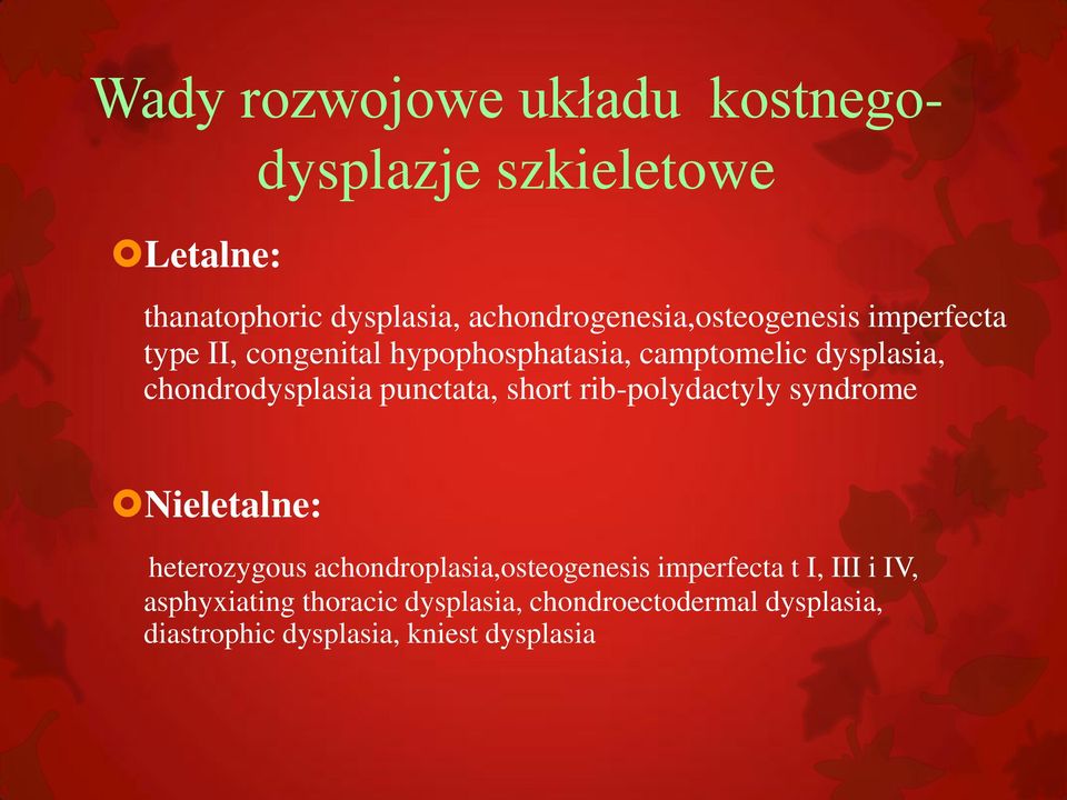 chondrodysplasia punctata, short rib-polydactyly syndrome Nieletalne: heterozygous