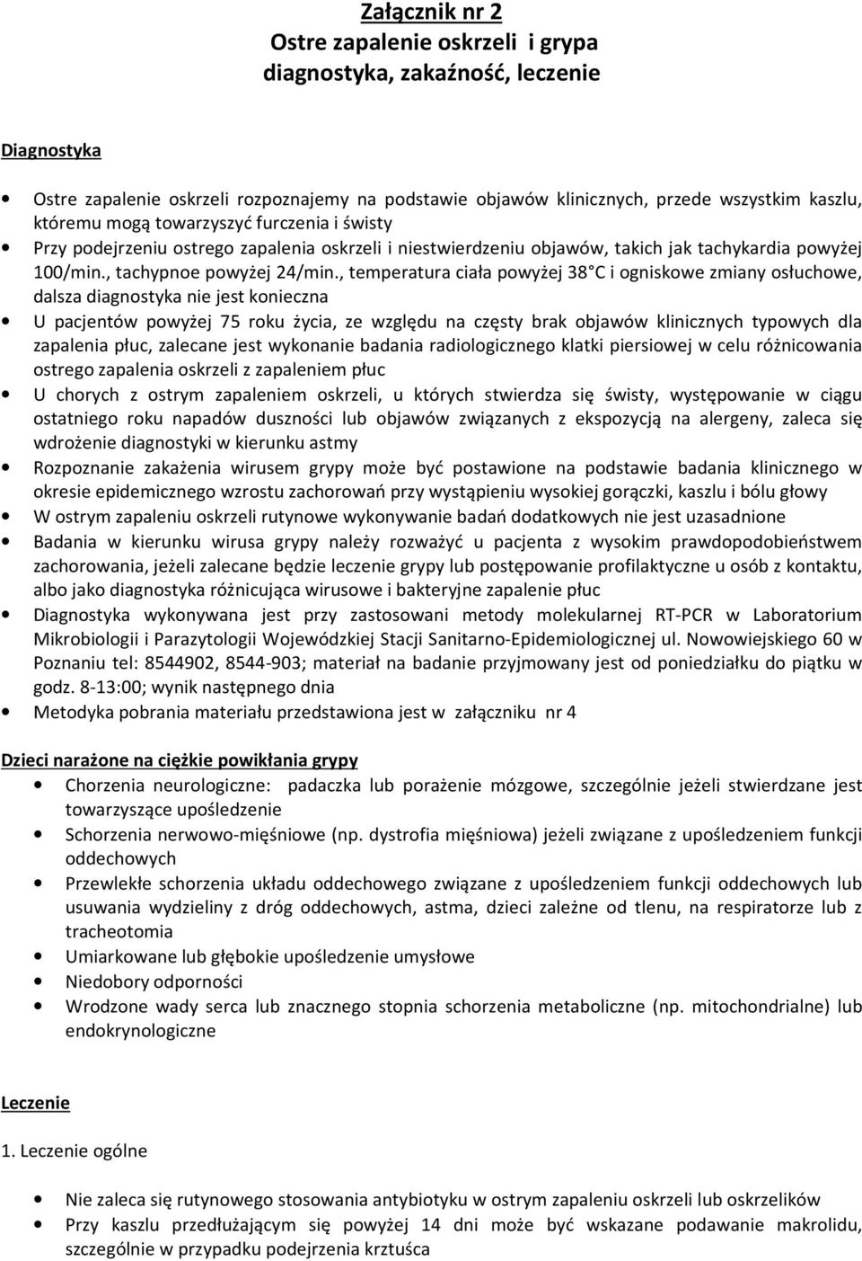 , temperatura ciała powyżej 38 C i ogniskowe zmiany osłuchowe, dalsza diagnostyka nie jest konieczna U pacjentów powyżej 75 roku życia, ze względu na częsty brak objawów klinicznych typowych dla