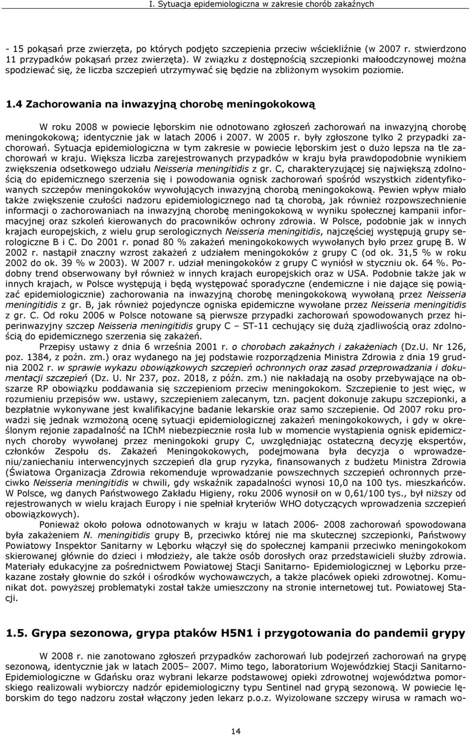 4 Zachorowania na inwazyjną chorobę meningokokową W roku 28 w powiecie lęborskim nie odnotowano zgłoszeń zachorowań na inwazyjną chorobę meningokokową; identycznie jak w ch 26 i 27. W 25 r.