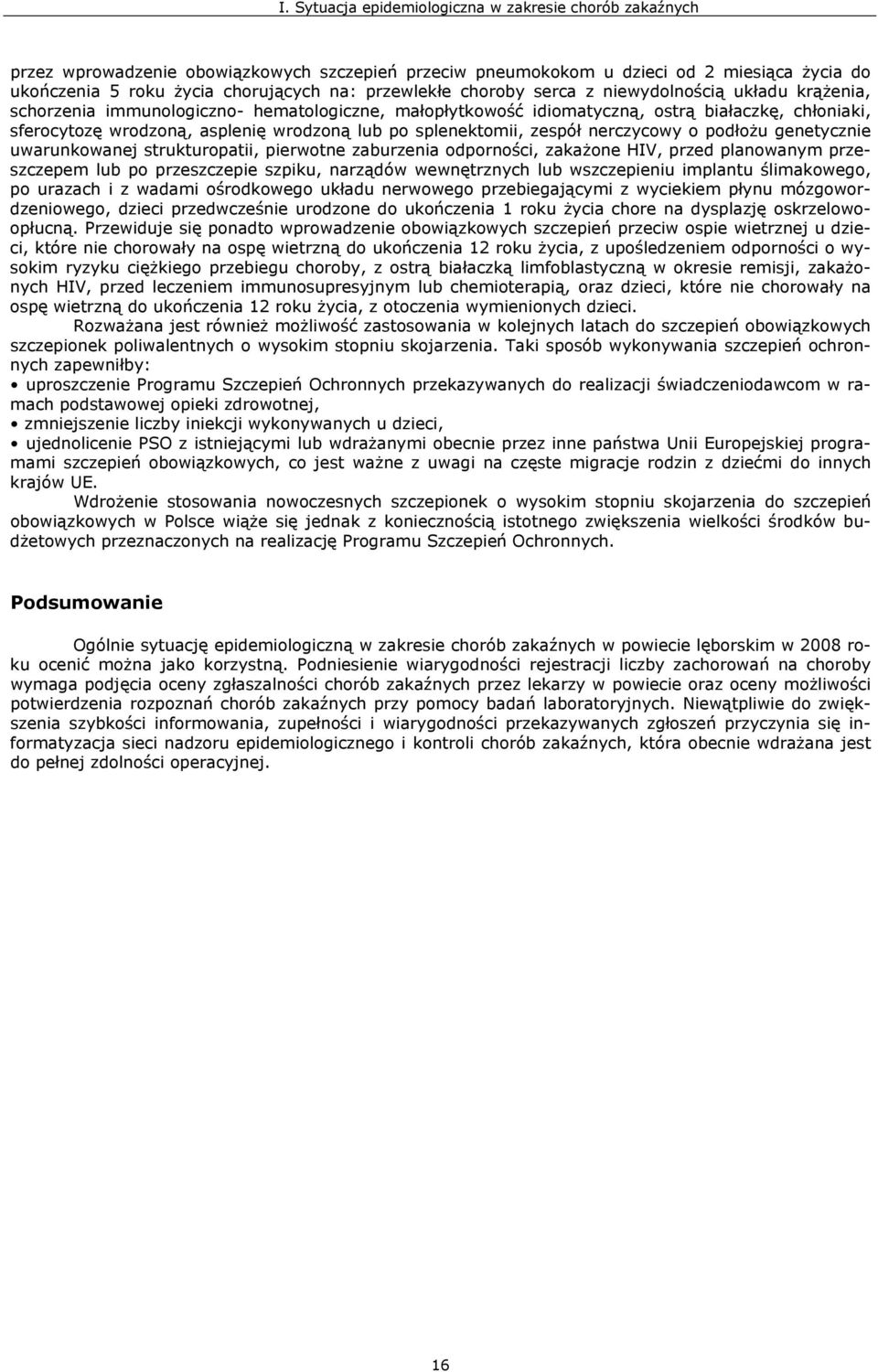 genetycznie uwarunkowanej strukturopatii, pierwotne zaburzenia odporności, zakażone HIV, przed planowanym przeszczepem lub po przeszczepie szpiku, narządów wewnętrznych lub wszczepieniu implantu