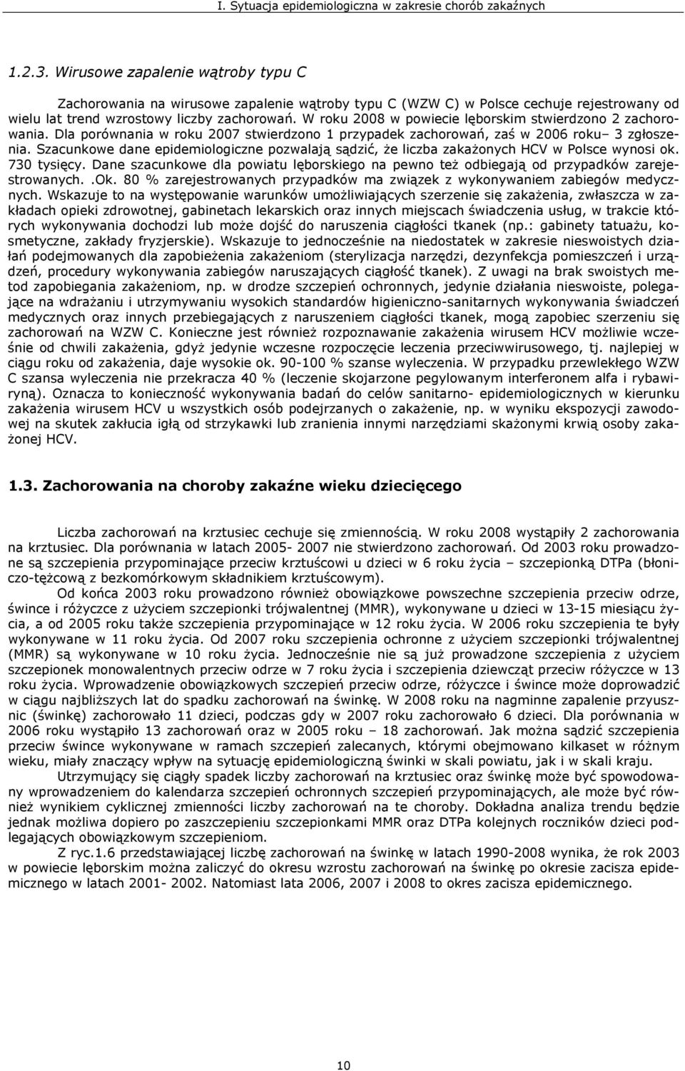 Szacunkowe dane epidemiologiczne pozwalają sądzić, że liczba zakażonych HCV w Polsce wynosi ok. 73 tysięcy.