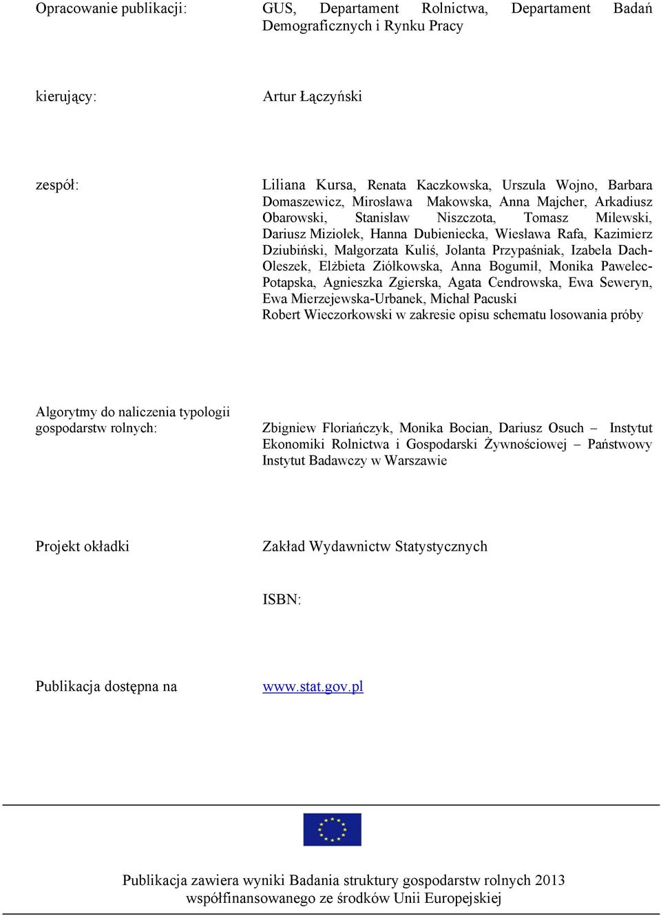 Jolanta Przypaśniak, Izabela Dach- Oleszek, Elżbieta Ziółkowska, Anna Bogumił, Monika Pawelec- Potapska, Agnieszka Zgierska, Agata Cendrowska, Ewa Seweryn, Ewa Mierzejewska-Urbanek, Michał Pacuski