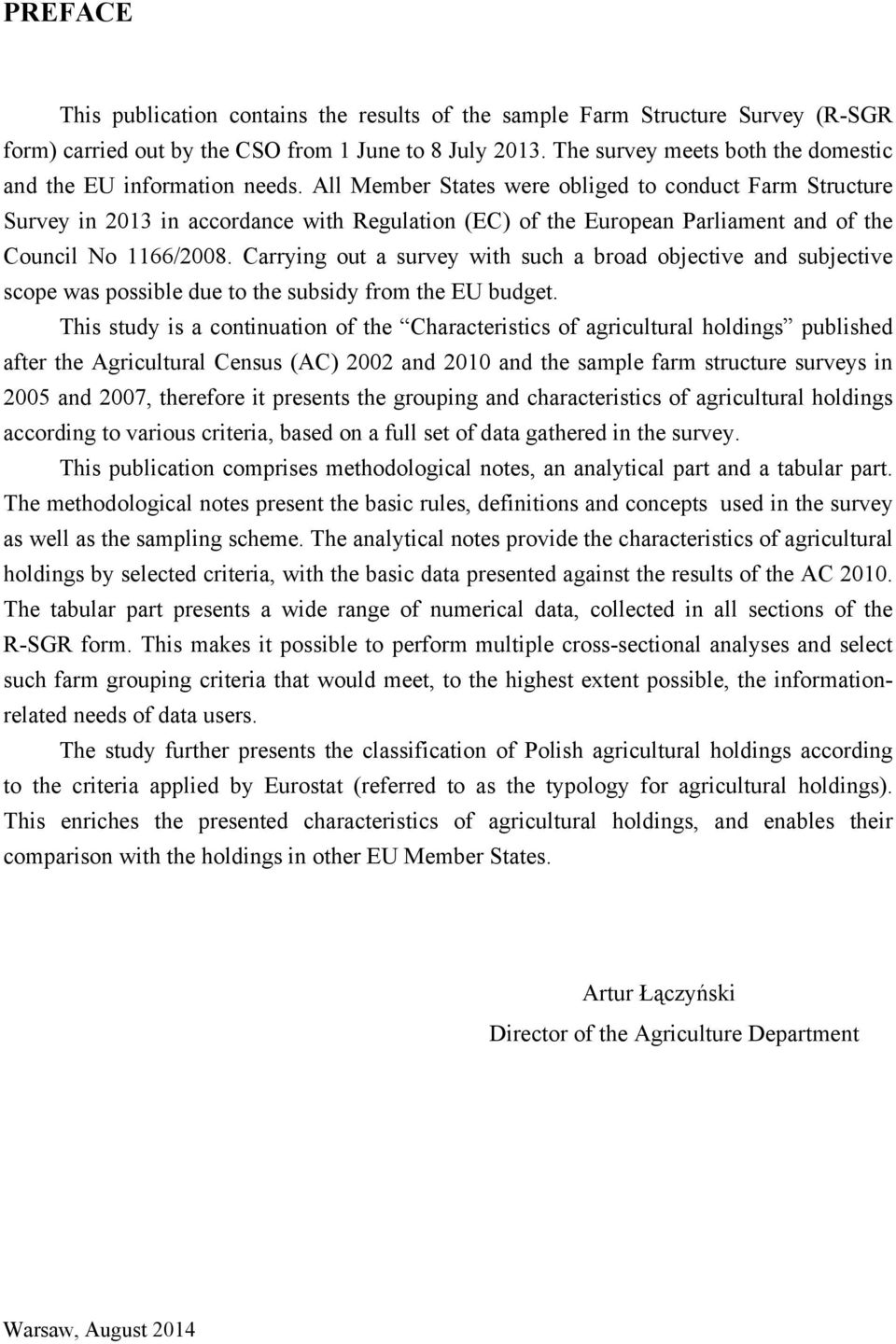 All Member States were obliged to conduct Farm Structure Survey in 2013 in accordance with Regulation (EC) of the European Parliament and of the Council No 1166/2008.