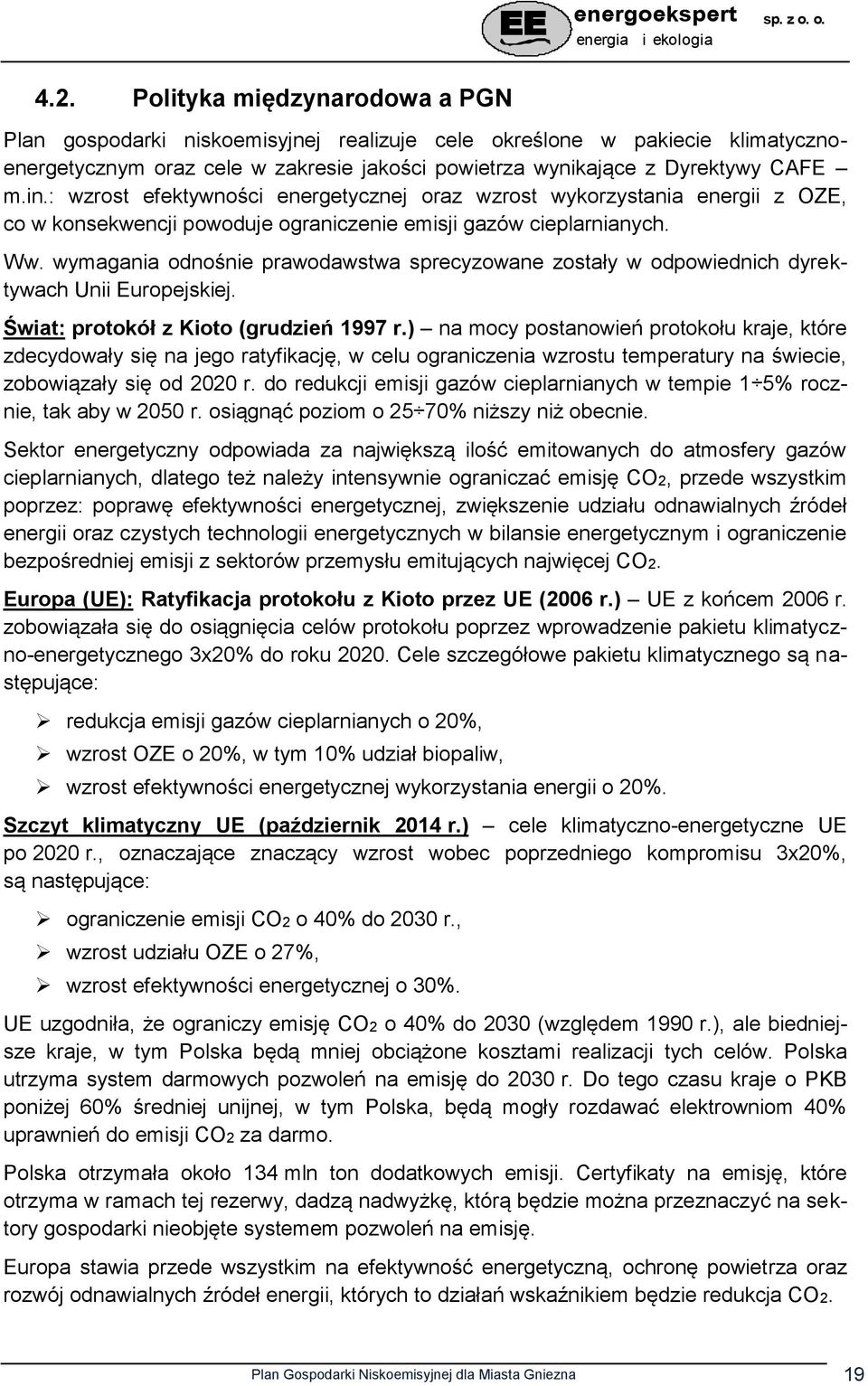 : wzrost efektywności energetycznej oraz wzrost wykorzystania energii z OZE, co w konsekwencji powoduje ograniczenie emisji gazów cieplarnianych. Ww.