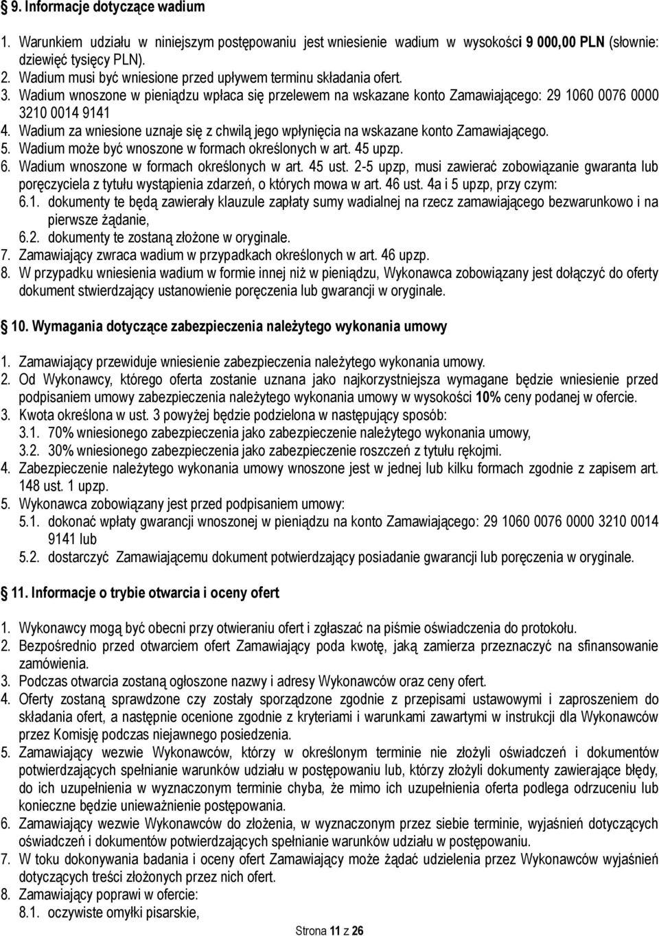 Wadium za wniesione uznaje się z chwilą jego wpłynięcia na wskazane konto Zamawiającego. 5. Wadium może być wnoszone w formach określonych w art. 45 upzp. 6.