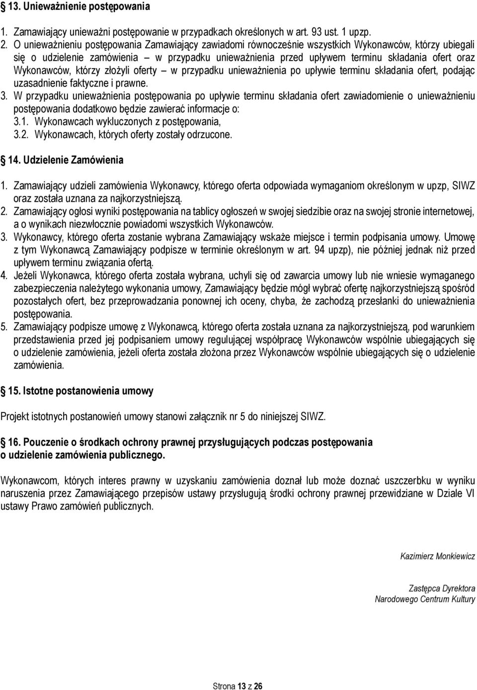 Wykonawców, którzy złożyli oferty w przypadku unieważnienia po upływie terminu składania ofert, podając uzasadnienie faktyczne i prawne. 3.