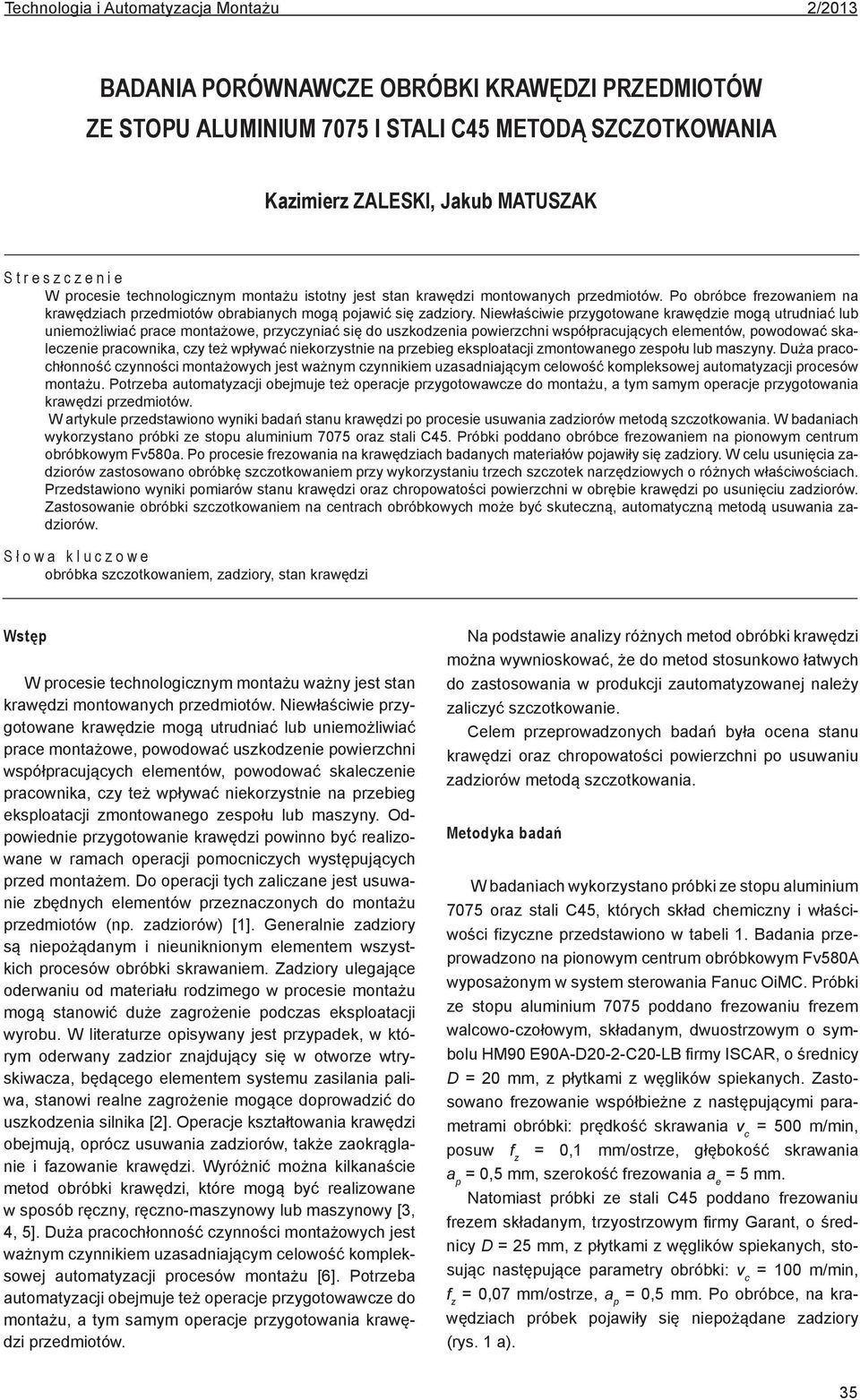 Niewłaściwie przygotowane krawędzie mogą utrudniać lub uniemożliwiać prace montażowe, przyczyniać się do uszkodzenia powierzchni współpracujących elementów, powodować skaleczenie pracownika, czy też