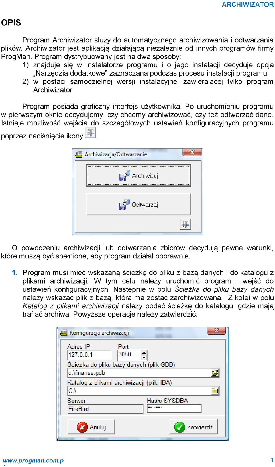 samodzienej wersji instaacyjnej zawierającej tyko program Archiwizator Program posiada graficzny interfejs użytkownika.