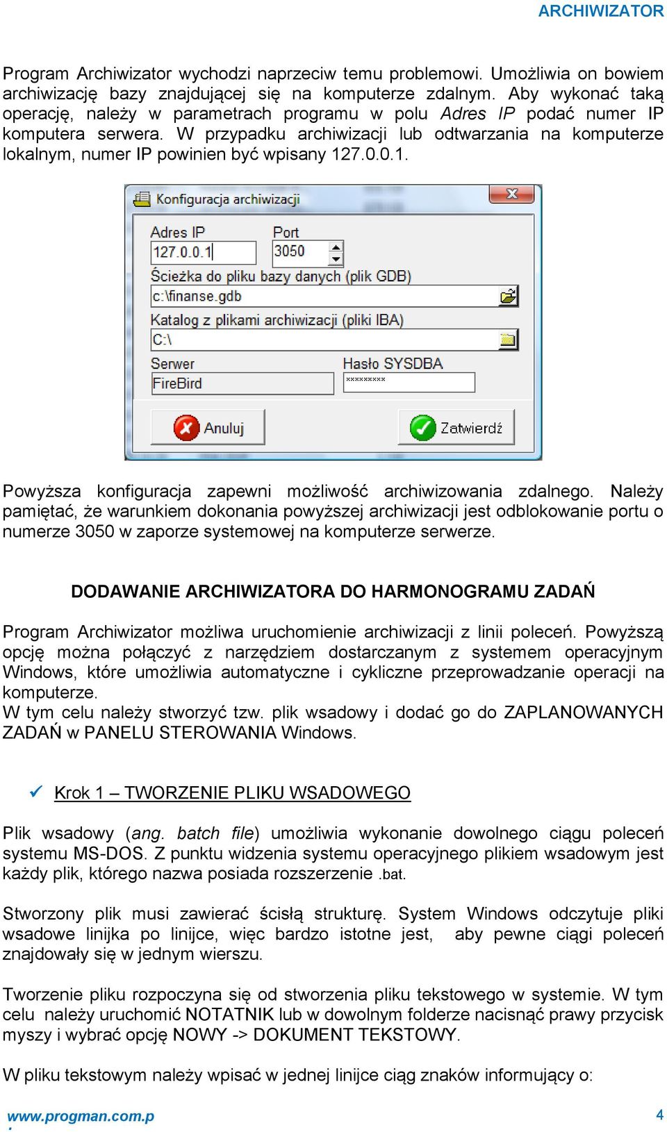 W przypadku archiwizacji ub odtwarzania na komputerze okanym, numer IP powinien być wpisany 127.0.0.1. Powyższa konfiguracja zapewni możiwość archiwizowania zdanego.