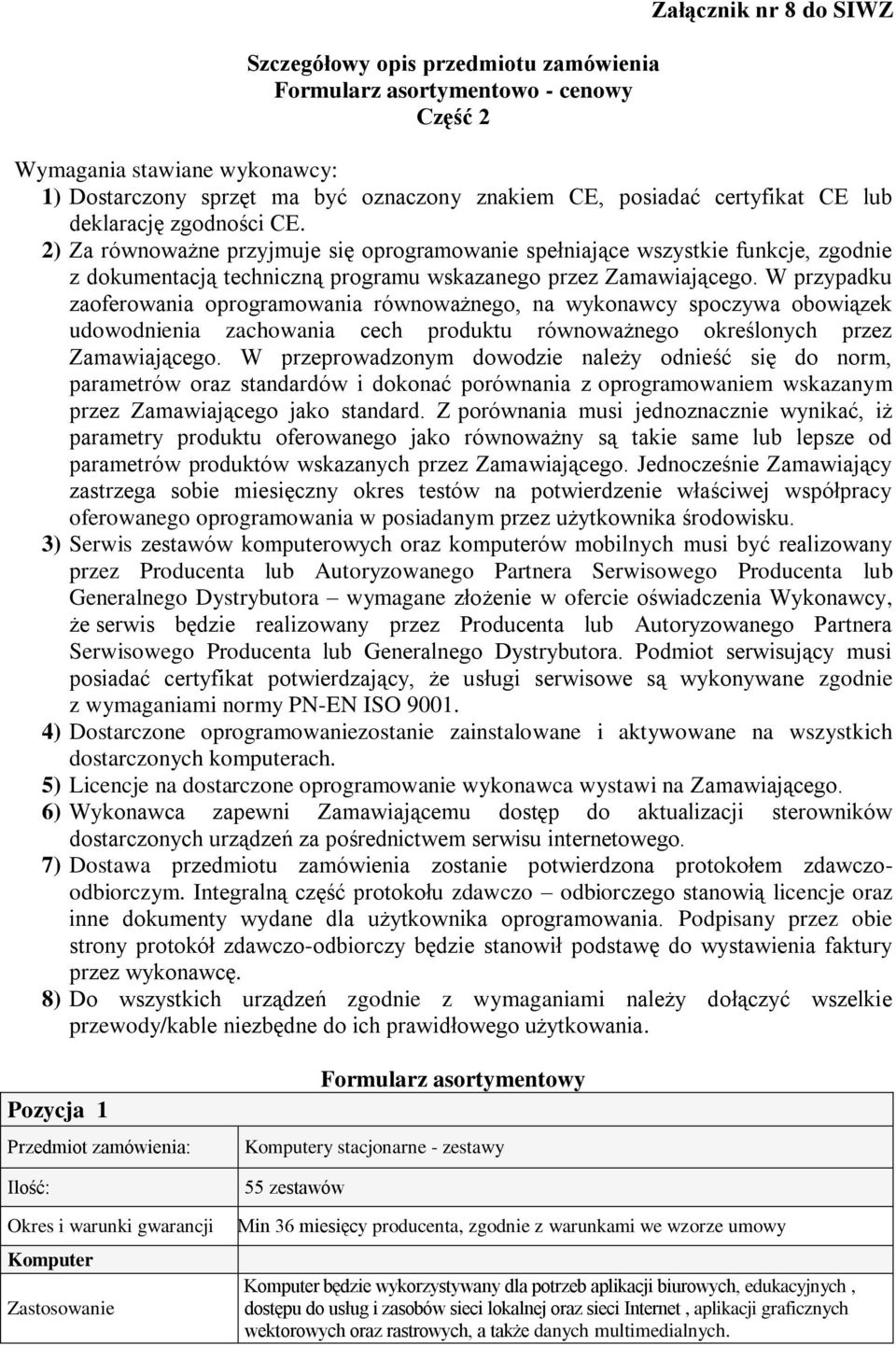 W przypadku zaoferowania oprogramowania równoważnego, na wykonawcy spoczywa obowiązek udowodnienia zachowania cech produktu równoważnego określonych przez Zamawiającego.