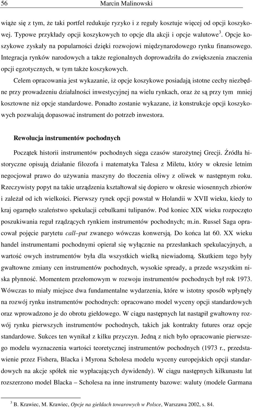 Integraca rynkó narodoych a takŝe regionalnych doproadziła do ziększenia znaczenia opci egzotycznych, tym takŝe koszykoych.