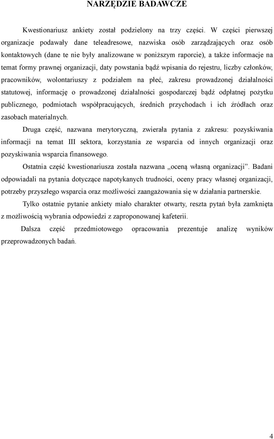 prawnej organizacji, daty powstania bądź wpisania do rejestru, liczby członków, pracowników, wolontariuszy z podziałem na płeć, zakresu prowadzonej działalności statutowej, informację o prowadzonej