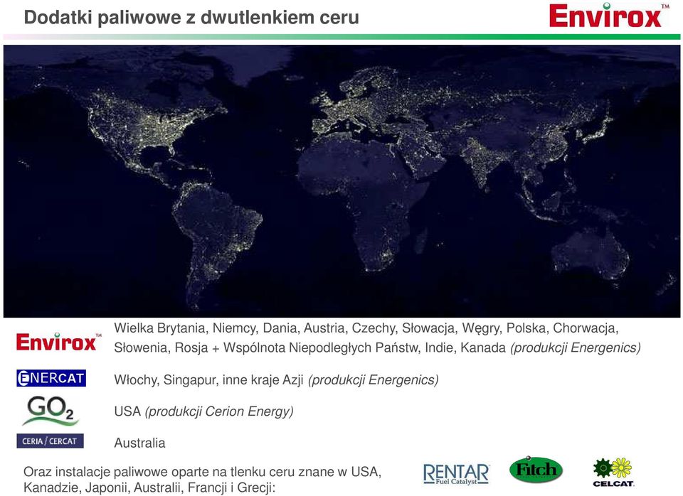 Energenics) Włochy, Singapur, inne kraje Azji (produkcji Energenics) USA (produkcji Cerion Energy)