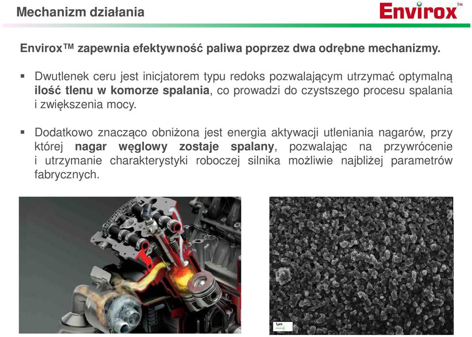 do czystszego procesu spalania i zwiększenia mocy.