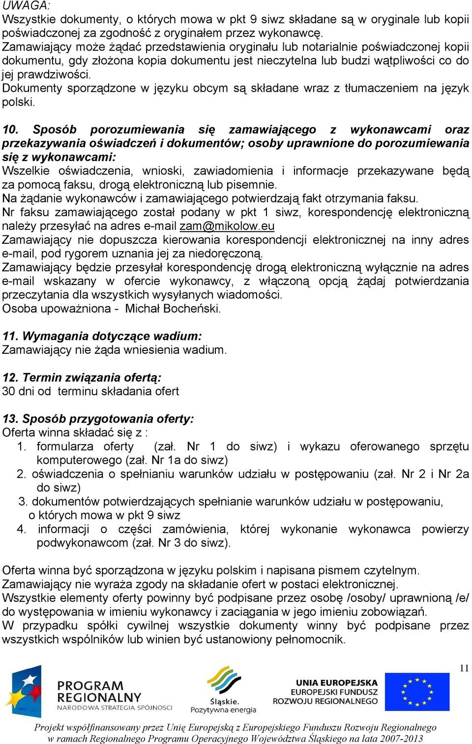 Dokumenty sporządzone w języku obcym są składane wraz z tłumaczeniem na język polski. 10.