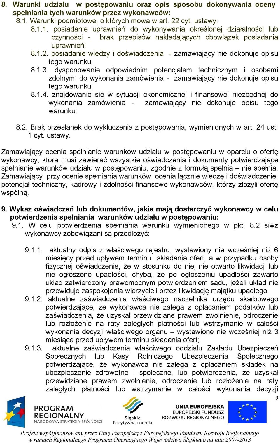 1. posiadanie uprawnień do wykonywania określonej działalności lub czynności - brak przepisów nakładających obowiązek posiadania uprawnień; 8.1.2.