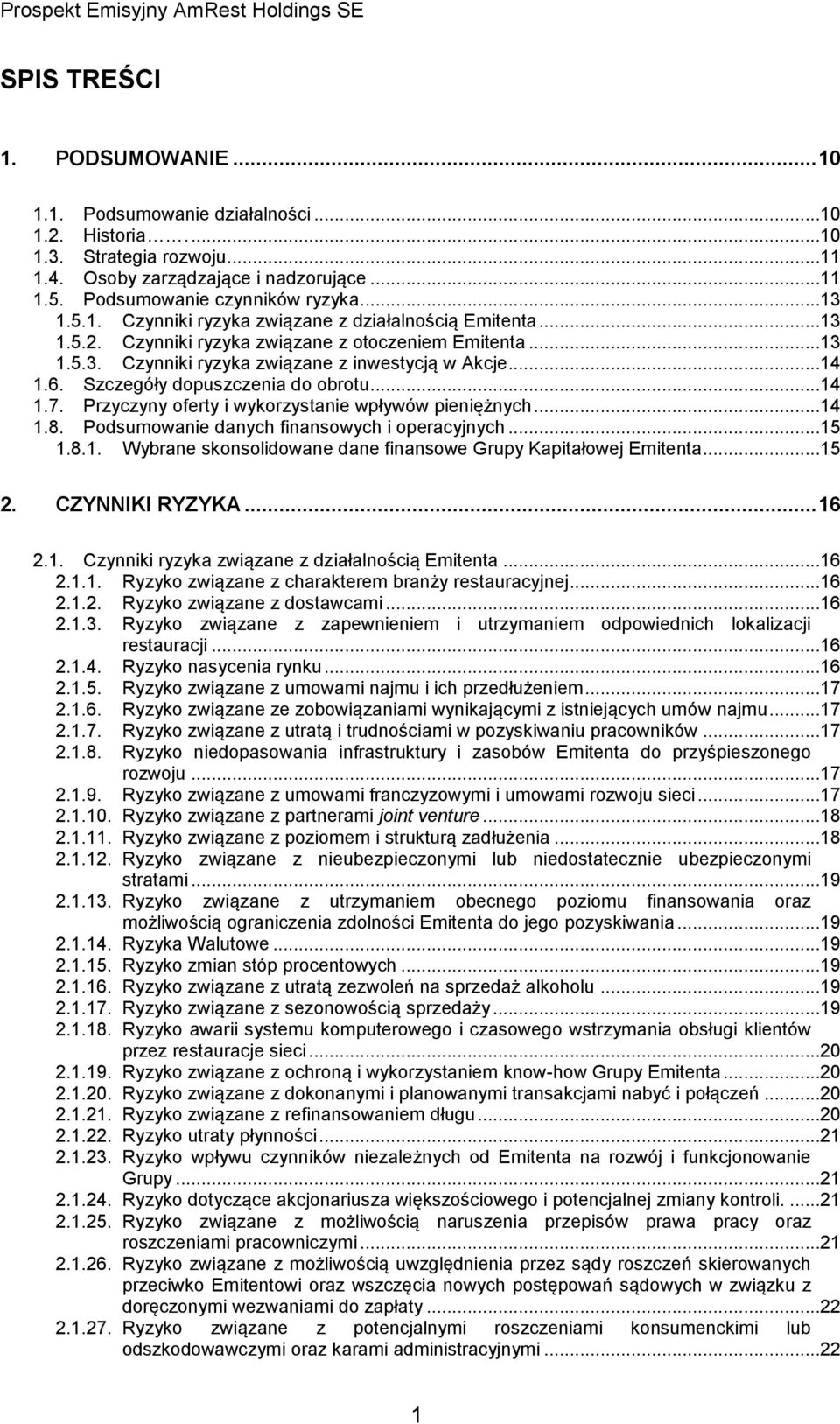 Szczegóły dopuszczenia do obrotu...14 1.7. Przyczyny oferty i wykorzystanie wpływów pieniężnych...14 1.8. Podsumowanie danych finansowych i operacyjnych...15 1.8.1. Wybrane skonsolidowane dane finansowe Grupy Kapitałowej Emitenta.