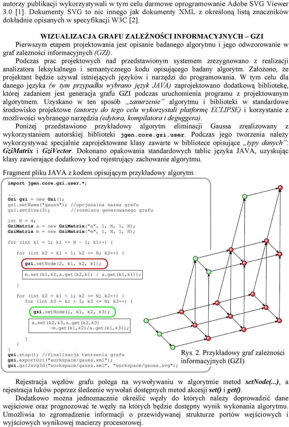 WIZUALIZACJA GRAFU ZALEŻNOŚCI INFORMACYJNYCH GZI Pierwszym etapem projektowania jest opisanie badanego algorytmu i jego odwzorowanie w graf zależności informacyjnych (GZI).