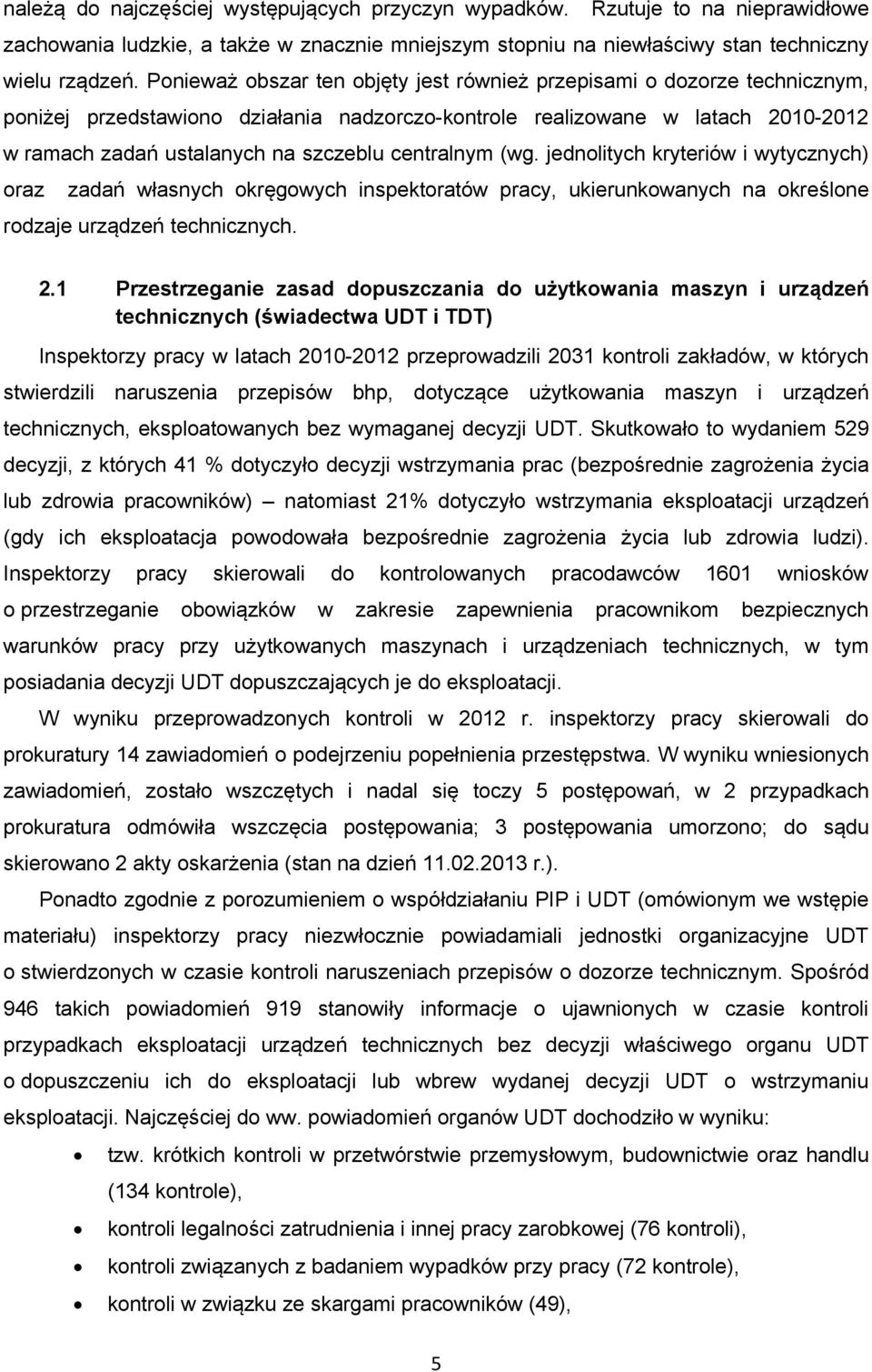 centralnym (wg. jednolitych kryteriów i wytycznych) oraz zadań własnych okręgowych inspektoratów pracy, ukierunkowanych na określone rodzaje urządzeń technicznych. 2.