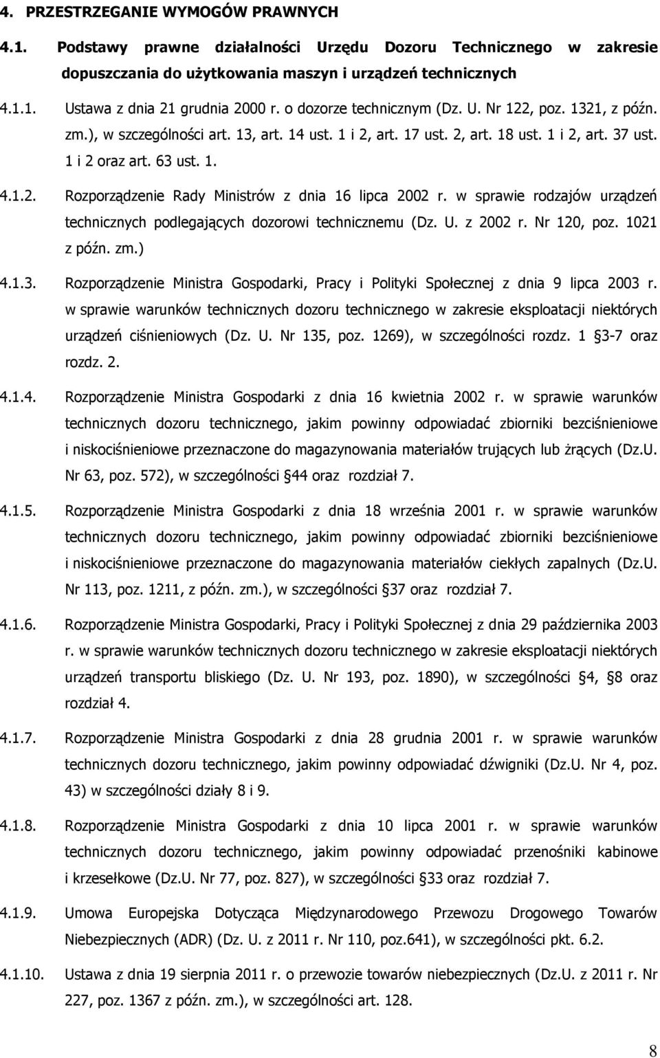 w sprawie rodzajów urządzeń technicznych podlegających dozorowi technicznemu (Dz. U. z 2002 r. Nr 120, poz. 1021 z późn. zm.) 4.1.3.