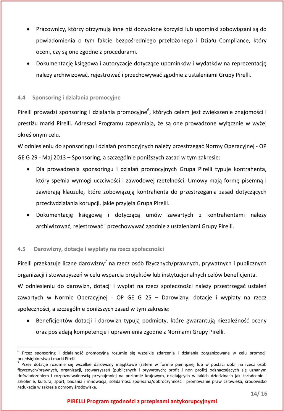 4 Sponsoring i działania promocyjne Pirelli prowadzi sponsoring i działania promocyjne 6, których celem jest zwiększenie znajomości i prestiżu marki Pirelli.