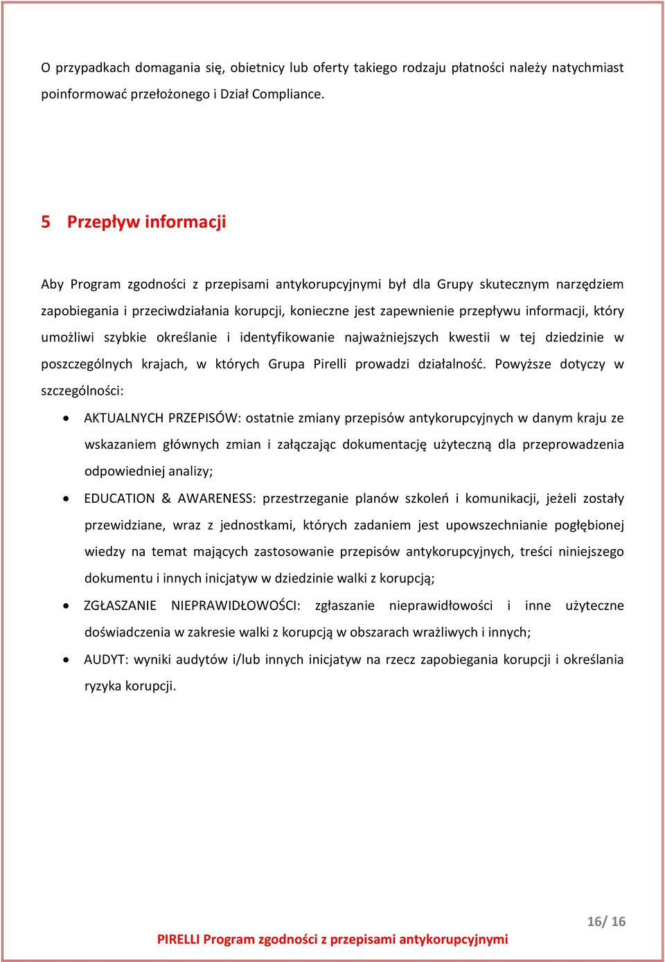 informacji, który umożliwi szybkie określanie i identyfikowanie najważniejszych kwestii w tej dziedzinie w poszczególnych krajach, w których Grupa Pirelli prowadzi działalność.