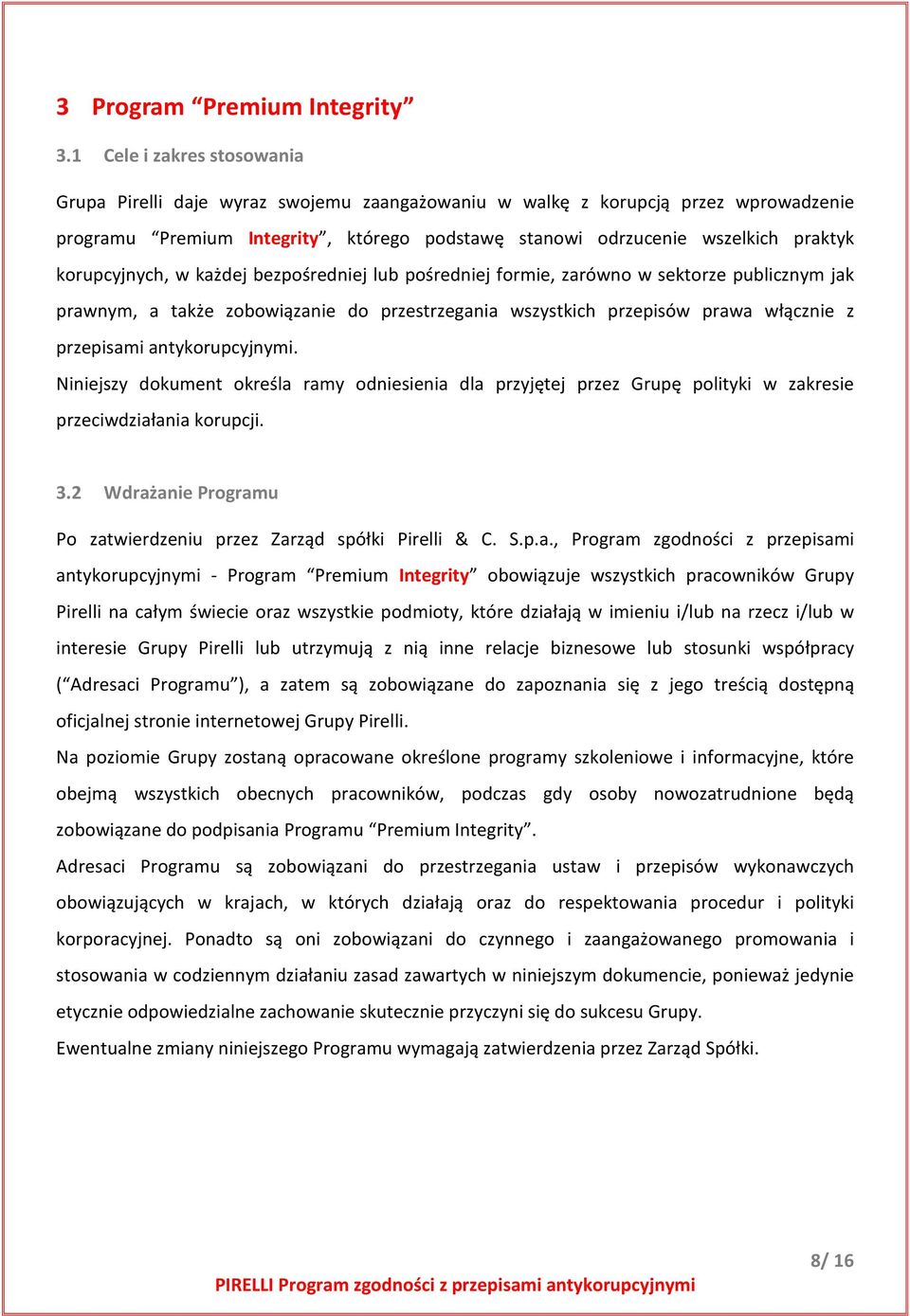 korupcyjnych, w każdej bezpośredniej lub pośredniej formie, zarówno w sektorze publicznym jak prawnym, a także zobowiązanie do przestrzegania wszystkich przepisów prawa włącznie z przepisami