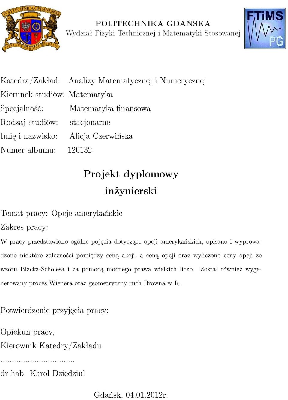 wyprowadzono niektóre zale»no±ci pomi dzy cen akcji, a cen opcji oraz wyliczono ceny opcji ze wzoru Blacka-Scholesa i za pomoc mocnego prawa wielkich liczb.