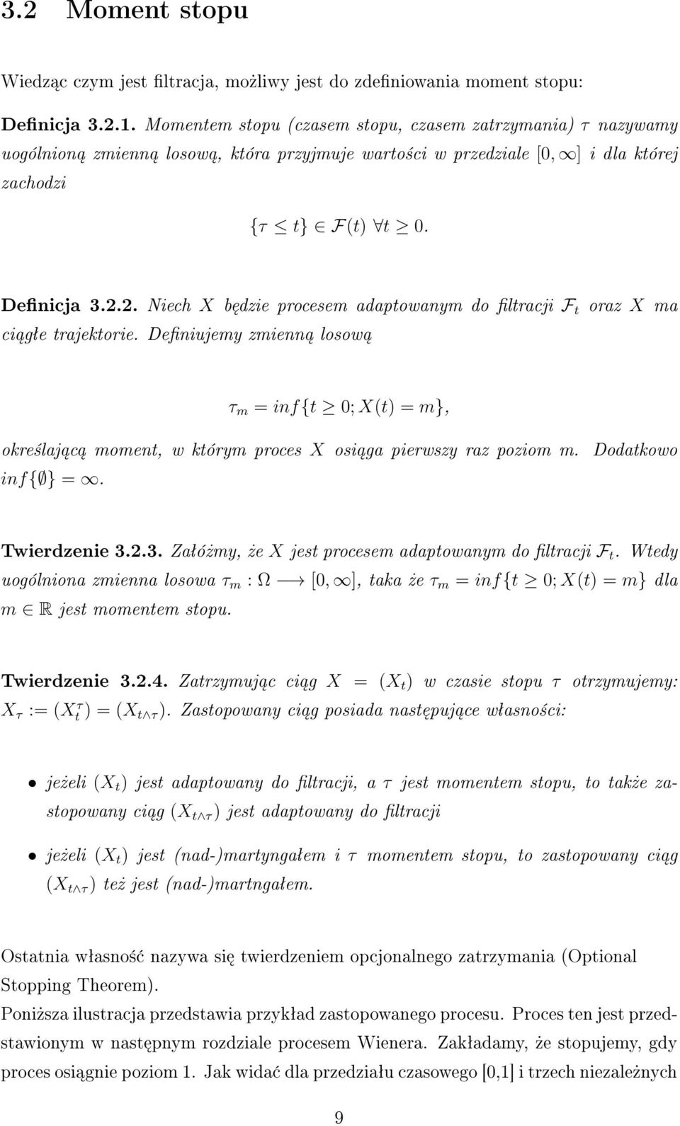 2. Niech X b dzie procesem adaptowanym do ltracji F t oraz X ma ci gªe trajektorie. Deniujemy zmienn losow τ m = inf{t 0; X(t) = m}, okre±laj c moment, w którym proces X osi ga pierwszy raz poziom m.