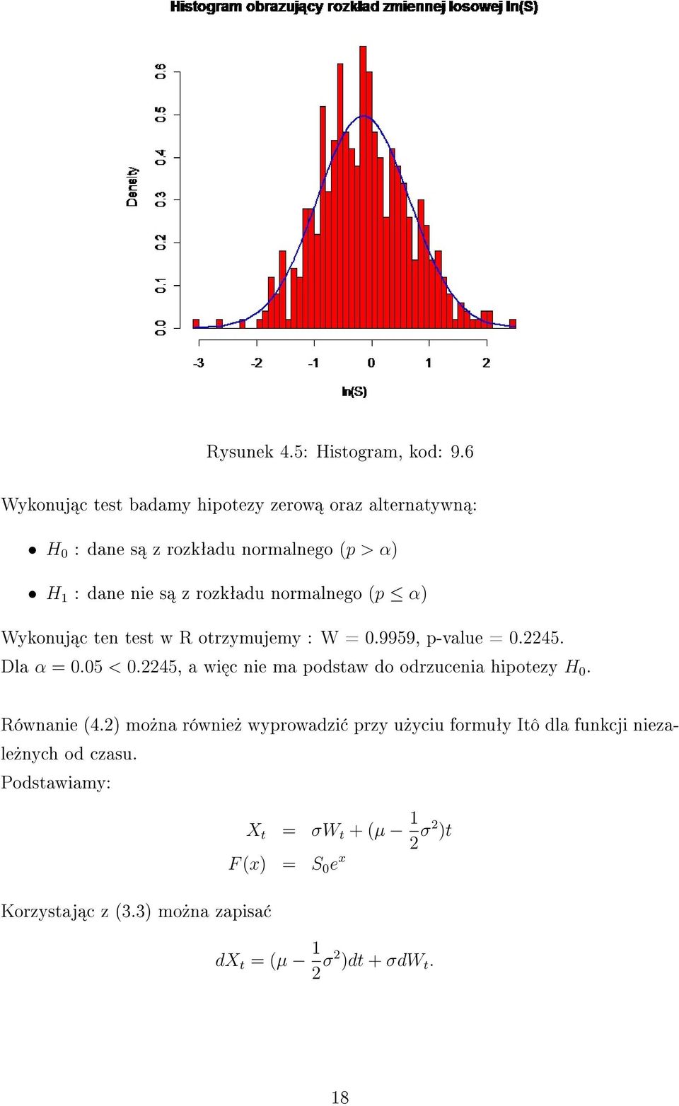 normalnego (p α) Wykonuj c ten test w R otrzymujemy : W = 0.9959, p-value = 0.2245. Dla α = 0.05 < 0.