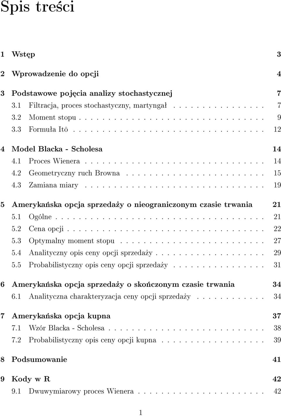 3 Zamiana miary............................... 19 5 Ameryka«ska opcja sprzeda»y o nieograniczonym czasie trwania 21 5.1 Ogólne.................................... 21 5.2 Cena opcji.................................. 22 5.