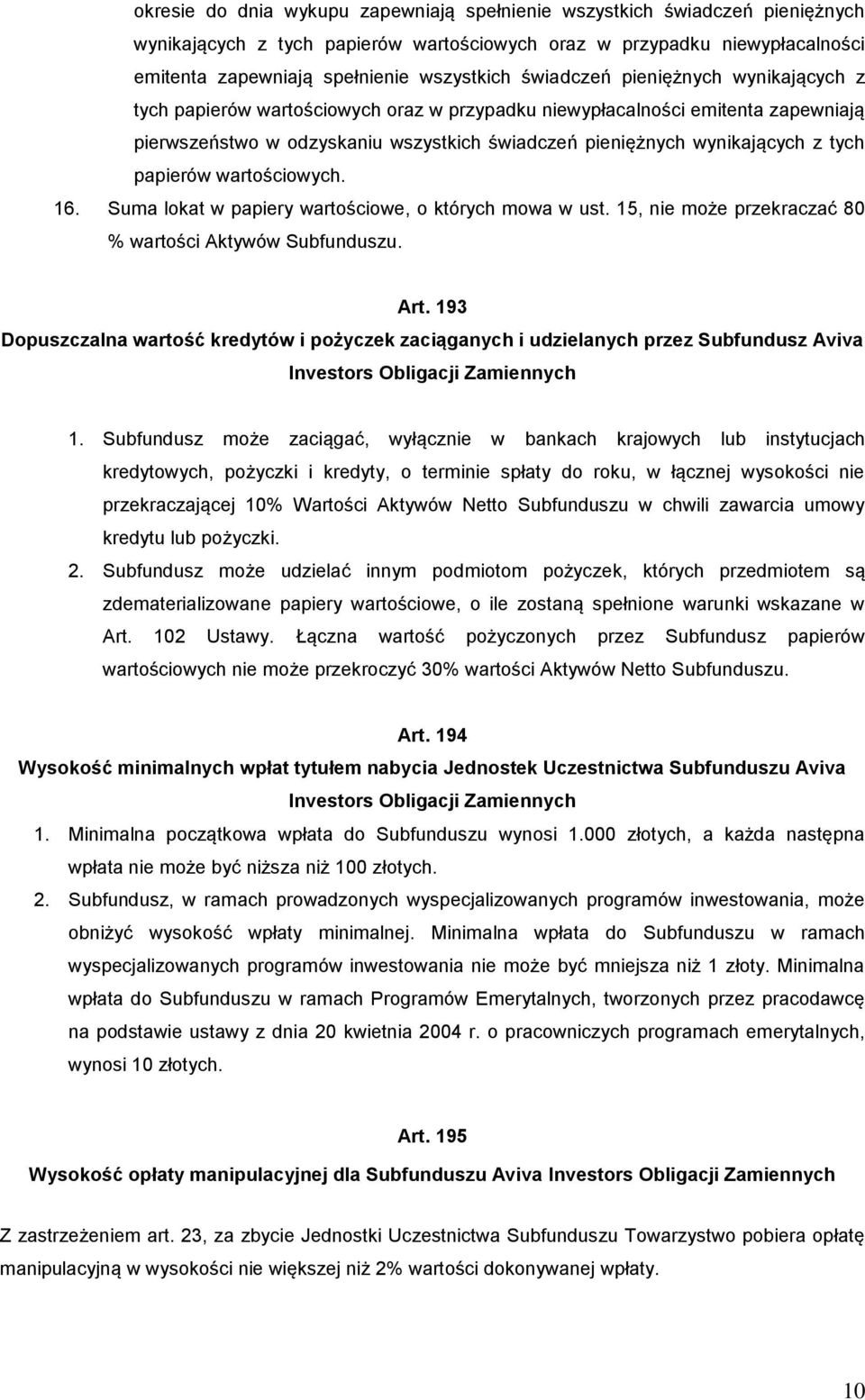 papierów wartościowych. 16. Suma lokat w papiery wartościowe, o których mowa w ust. 15, nie może przekraczać 80 % wartości Aktywów Subfunduszu. Art.