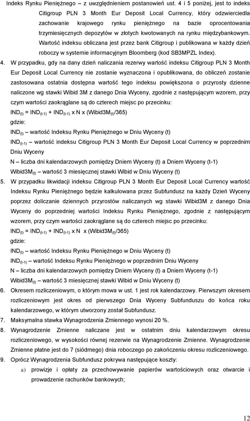 kwotowanych na rynku międzybankowym. Wartość indeksu obliczana jest przez bank Citigroup i publikowana w każdy dzień roboczy w systemie informacyjnym Bloomberg (kod SB3MPZL Index). 4.