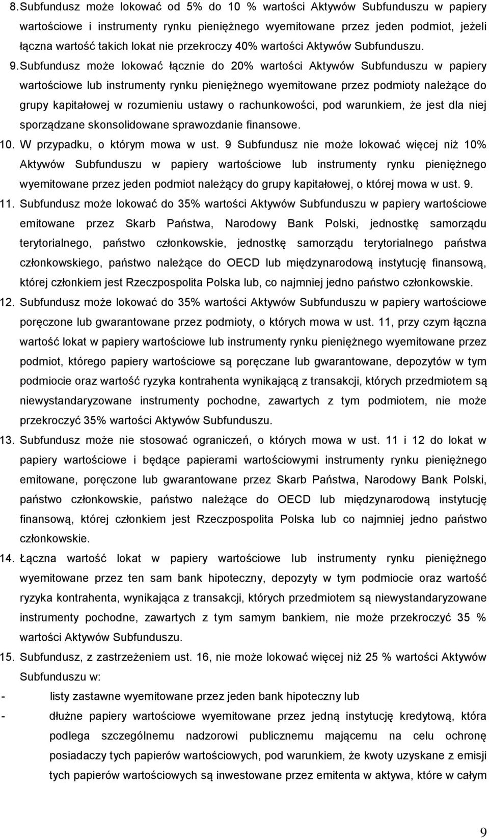 Subfundusz może lokować łącznie do 20% wartości Aktywów Subfunduszu w papiery wartościowe lub instrumenty rynku pieniężnego wyemitowane przez podmioty należące do grupy kapitałowej w rozumieniu