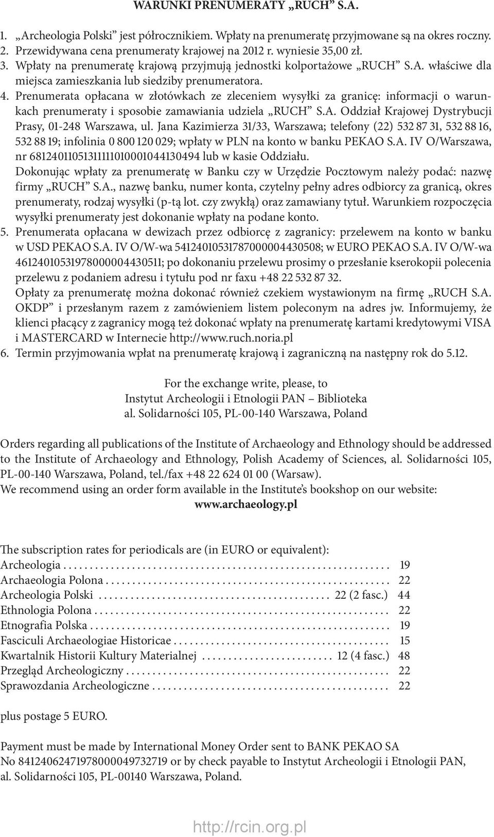 Prenumerata opłacana w złotówkach ze zleceniem wysyłki za granicę: informacji o warunkach prenumeraty i sposobie zamawiania udziela RUCH S.A. Oddział Krajowej Dystrybucji Prasy, 01-248 Warszawa, ul.