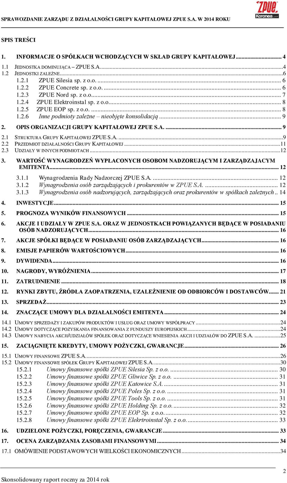 OPIS ORGANIZACJI GRUPY KAPITAŁOWEJ ZPUE S.A.... 9 2.1 STRUKTURA GRUPY KAPITAŁOWEJ ZPUE S.A....9 2.2 PRZEDMIOT DZIAŁALNOŚCI GRUPY KAPITAŁOWEJ... 11 2.3 UDZIAŁY W INNYCH PODMIOTACH... 12 3.