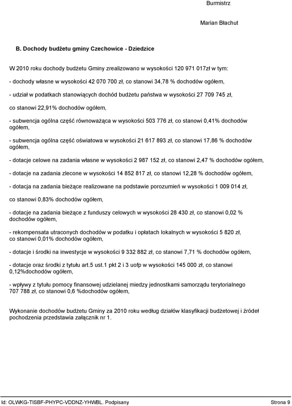 podatkach stanowiących dochód budżetu państwa w wysokości 27 79 745 zł, co stanowi 22,91% dochodów ogółem, subwencja ogólna część równoważąca w wysokości 53 776 zł, co stanowi,41% dochodów ogółem,