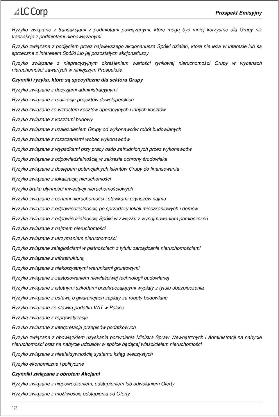 nieruchomości Grupy w wycenach nieruchomości zawartych w niniejszym Prospekcie Czynniki ryzyka, które są specyficzne dla sektora Grupy Ryzyko związane z decyzjami administracyjnymi Ryzyko związane z