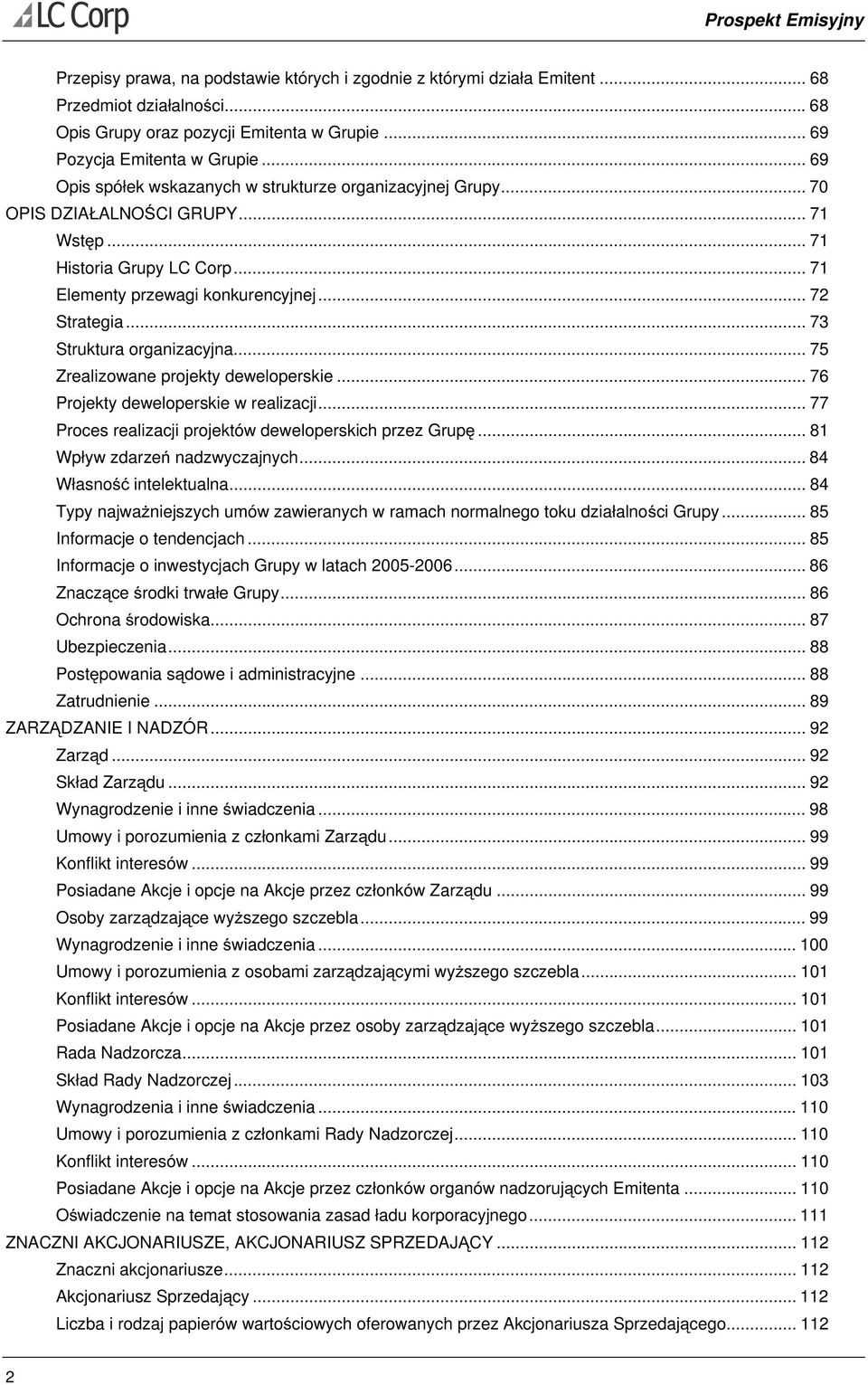 .. 73 Struktura organizacyjna... 75 Zrealizowane projekty deweloperskie... 76 Projekty deweloperskie w realizacji... 77 Proces realizacji projektów deweloperskich przez Grupę.