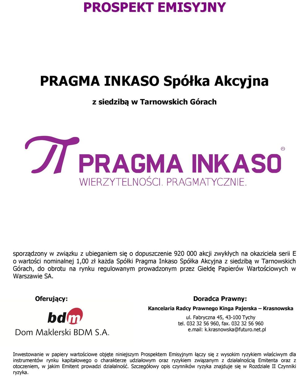 Oferujący: Doradca Prawny: Kancelaria Radcy Prawnego Kinga Pajerska Krasnowska ul. Fabryczna 45, 43-100 Tychy tel. 032 32 56 960, fax. 032 32 56 960 e.mail: k.krasnowska@futuro.net.