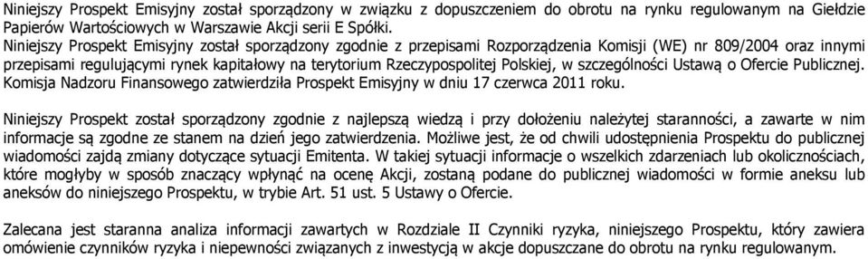 Polskiej, w szczególności Ustawą o Ofercie Publicznej. Komisja Nadzoru Finansowego zatwierdziła Prospekt Emisyjny w dniu 17 czerwca 2011 roku.