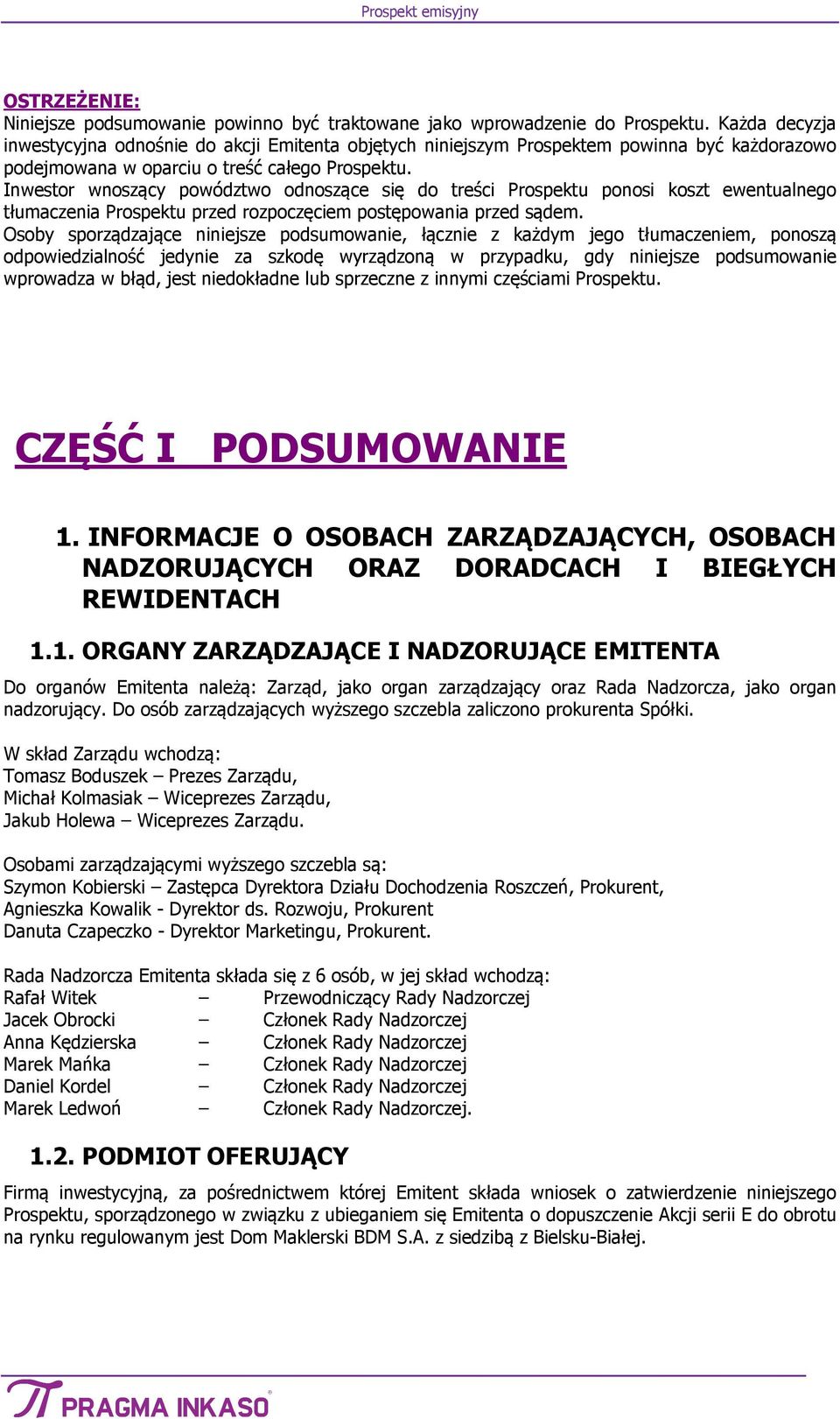 Inwestor wnoszący powództwo odnoszące się do treści Prospektu ponosi koszt ewentualnego tłumaczenia Prospektu przed rozpoczęciem postępowania przed sądem.