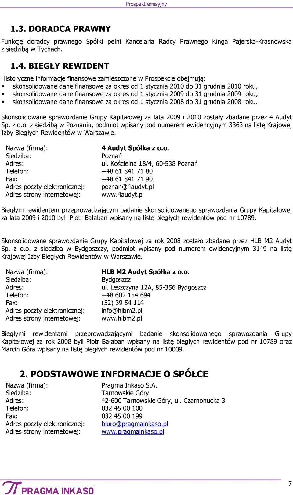 za okres od 1 stycznia 2009 do 31 grudnia 2009 roku, skonsolidowane dane finansowe za okres od 1 stycznia 2008 do 31 grudnia 2008 roku.