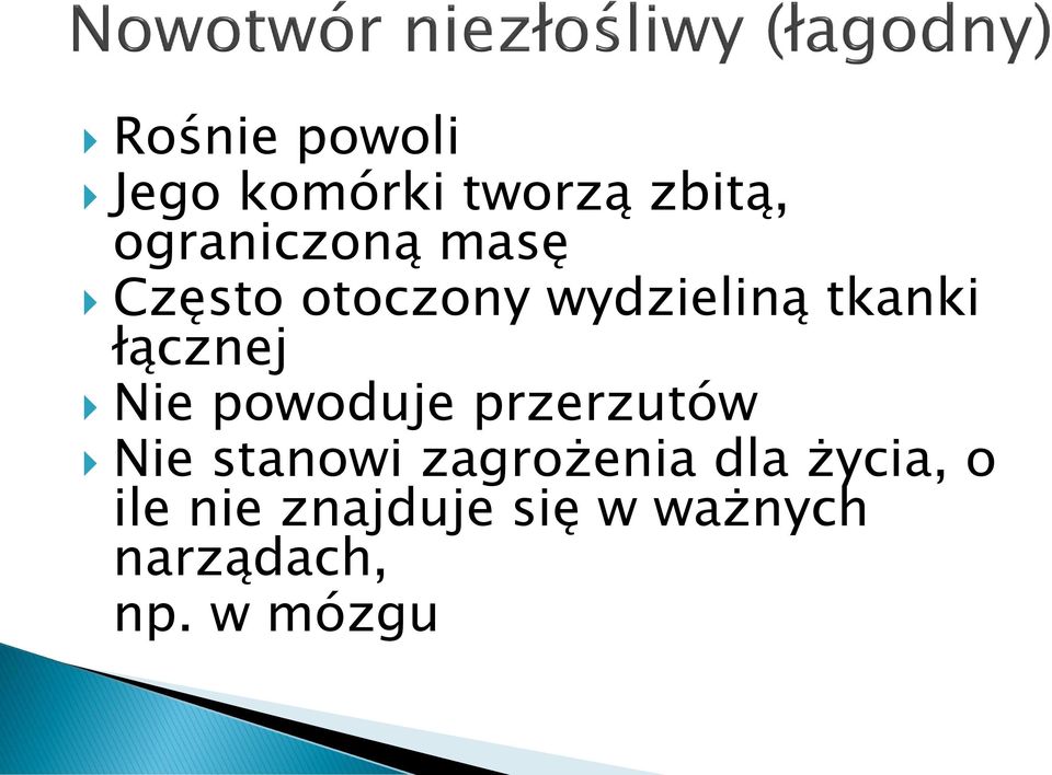 powoduje przerzutów Nie stanowi zagrożenia dla życia,