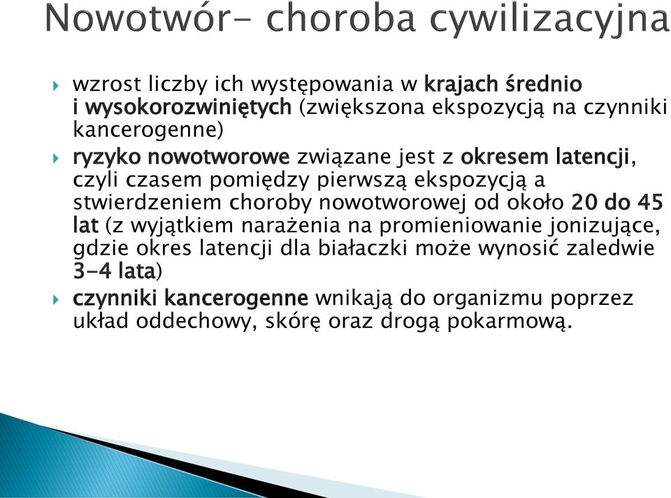 nowotworowej od około 20 do 45 lat (z wyjątkiem narażenia na promieniowanie jonizujące, gdzie okres latencji dla