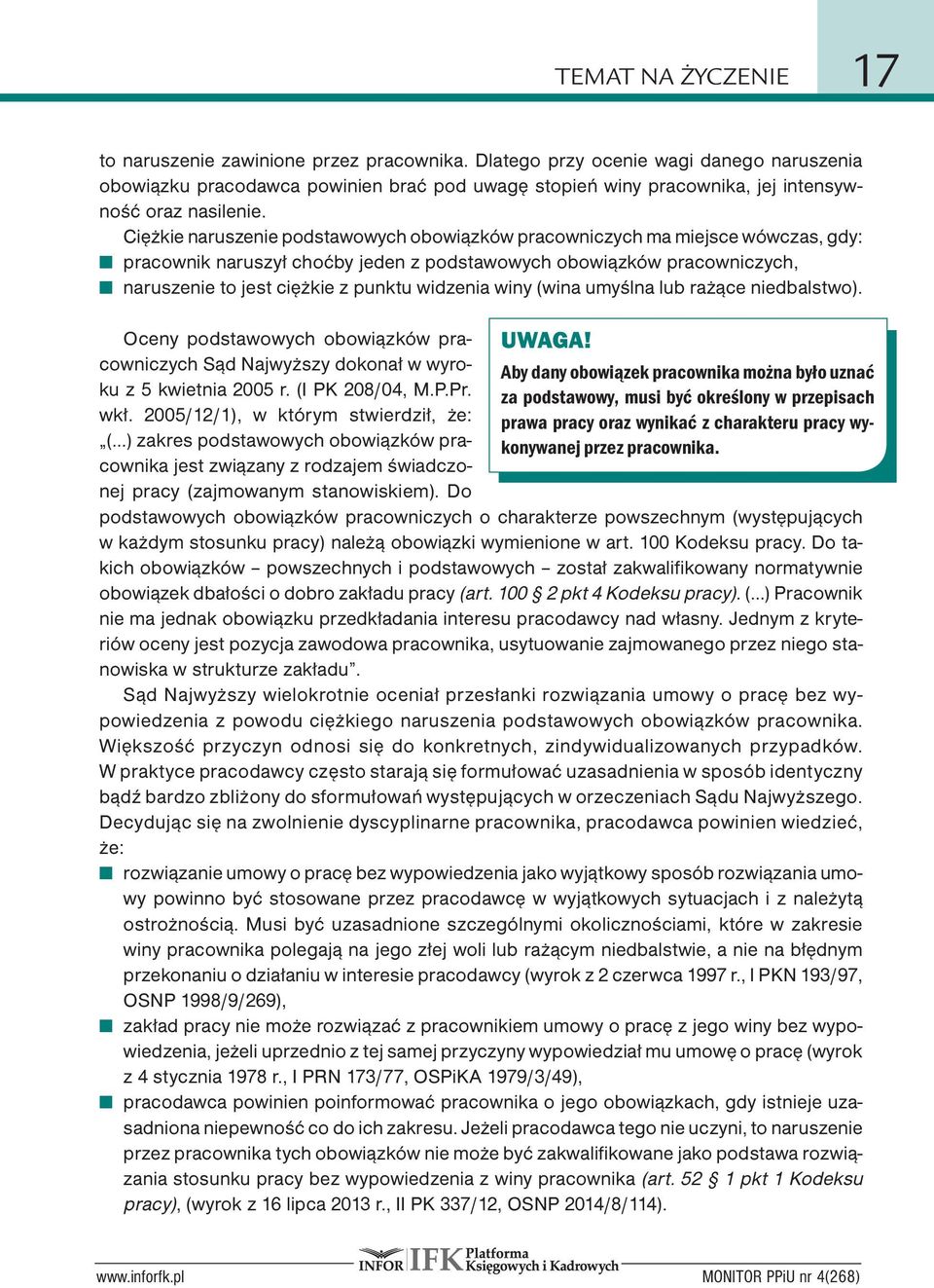 Ciężkie naruszenie podstawowych obowiązków pracowniczych ma miejsce wówczas, gdy: pracownik naruszył choćby jeden z podstawowych obowiązków pracowniczych, naruszenie to jest ciężkie z punktu widzenia