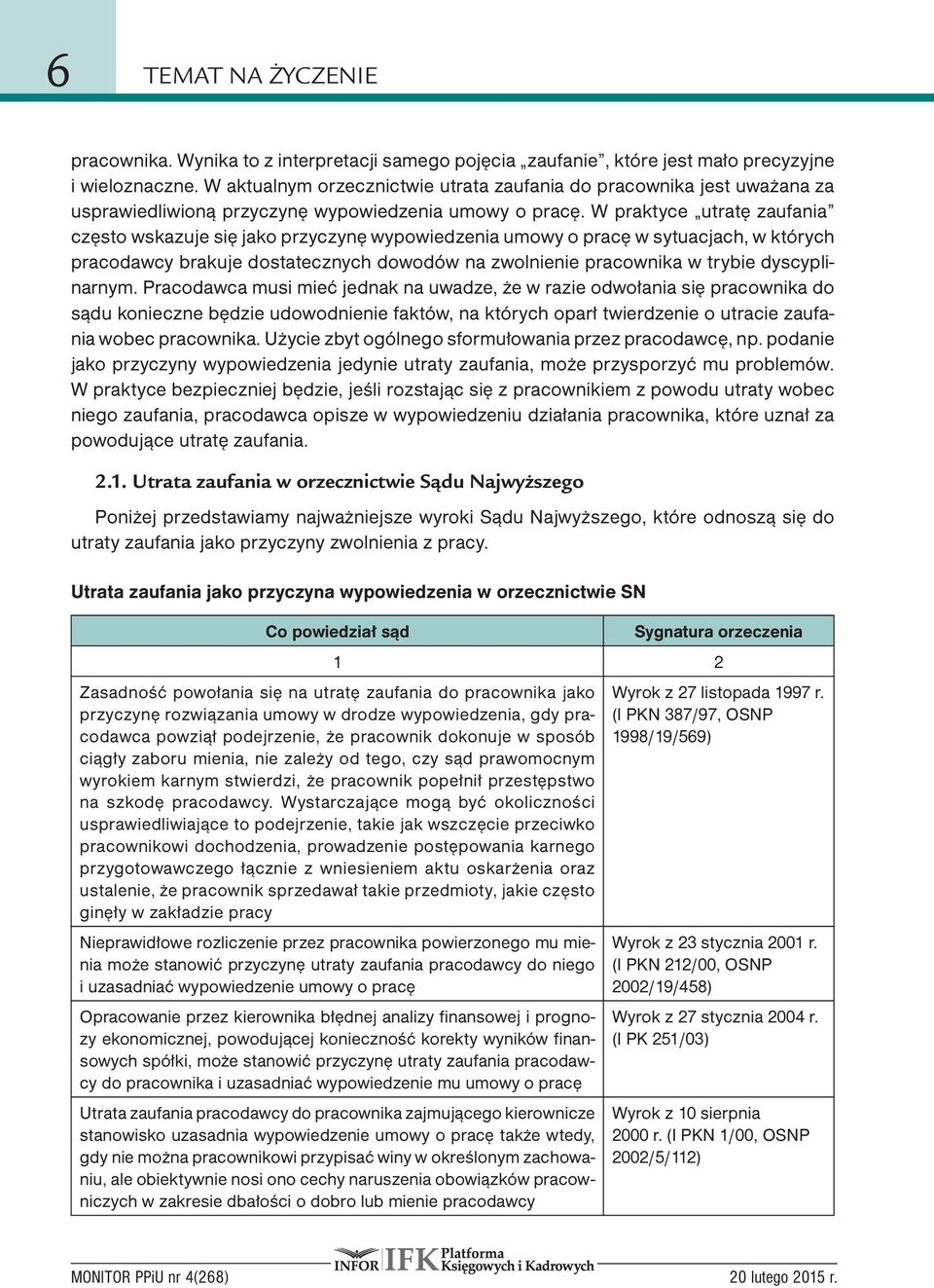 W praktyce utratę zaufania często wskazuje się jako przyczynę wypowiedzenia umowy o pracę w sytuacjach, w których pracodawcy brakuje dostatecznych dowodów na zwolnienie pracownika w trybie